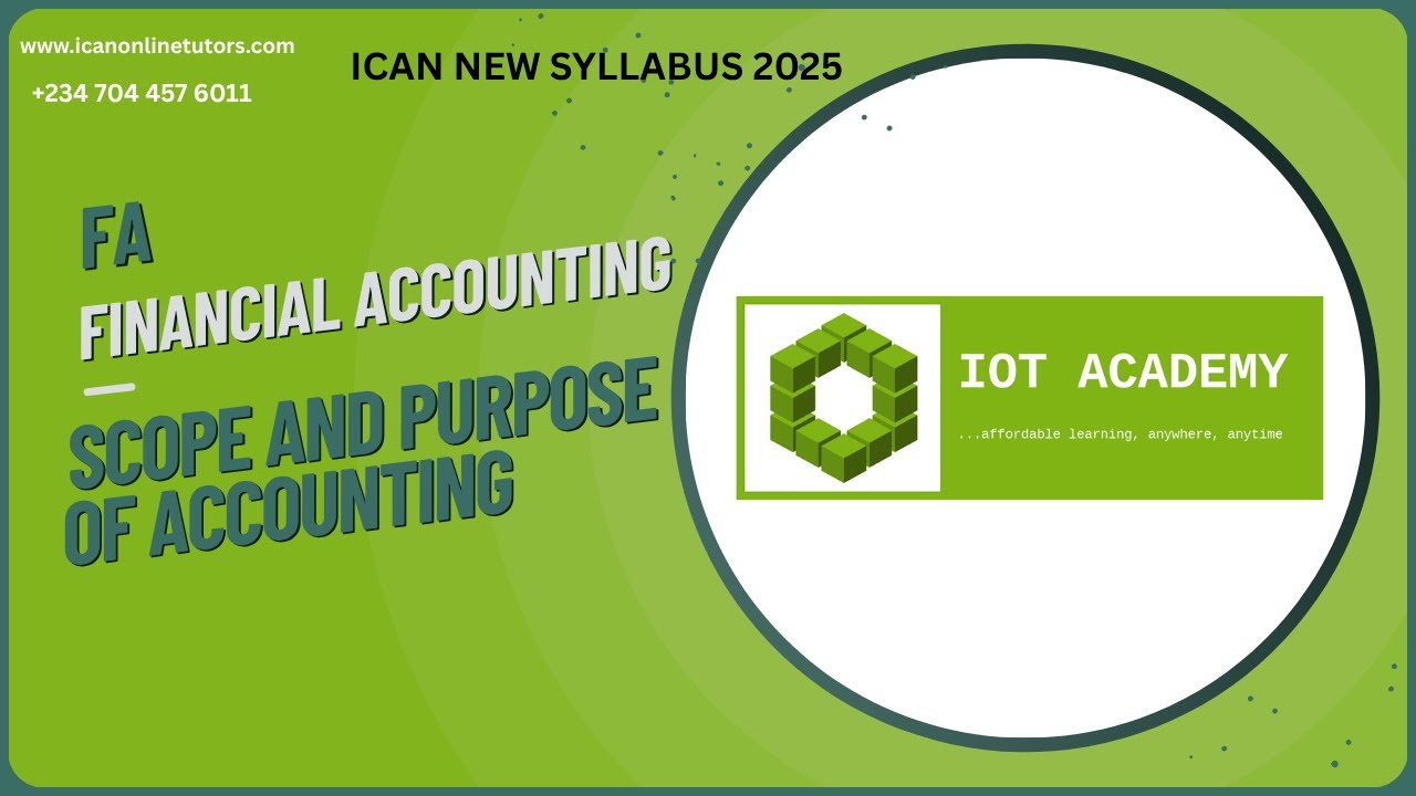 FA - Scope and Purpose of Accounting (2025 ICAN NEW SYLLABUS)