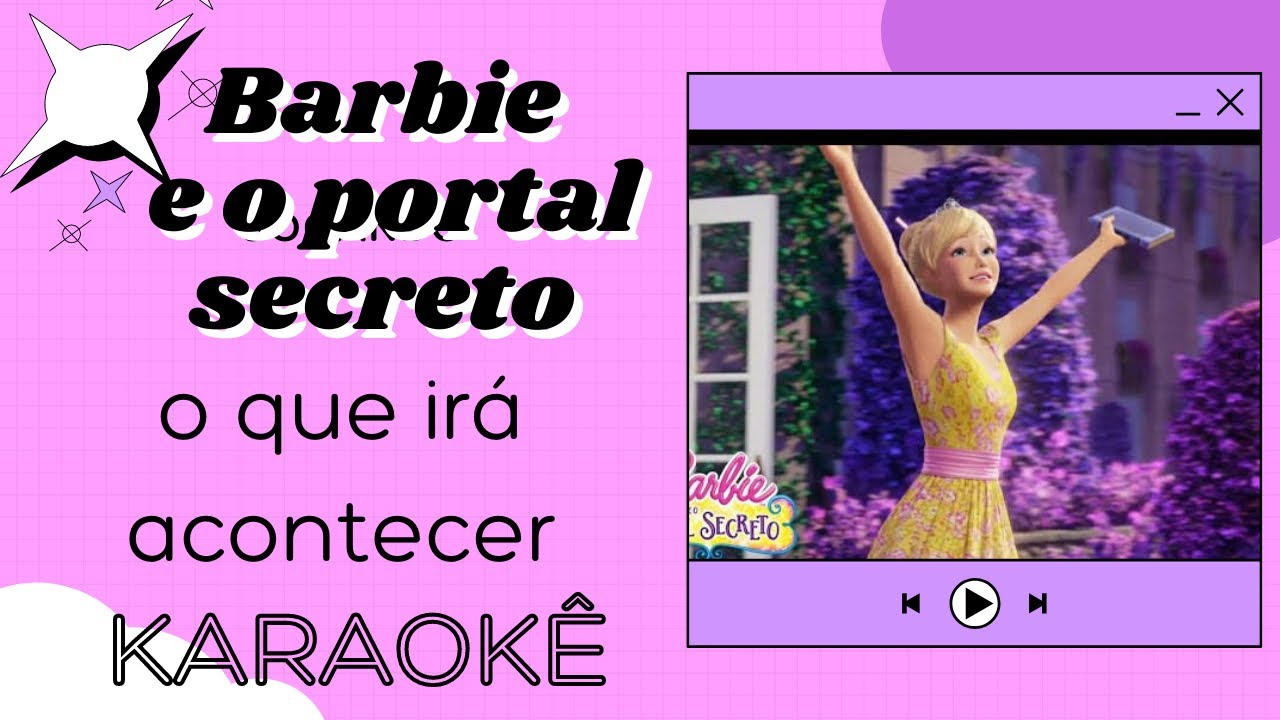Barbie e o portal secreto- o que irá acontecer ( Karaokê )