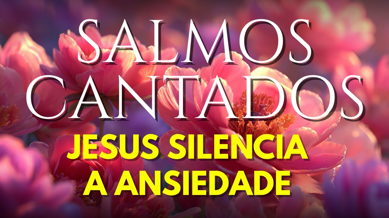 1 Hora de Salmos Cantados | Jesus Está Silenciando a Ansiedade do Seu Coração Agora