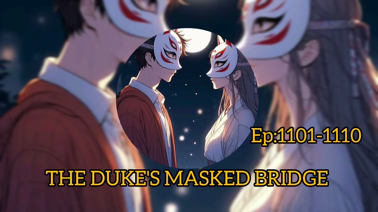 The Duke's masked bride||         Episode:1101-1110storytellingwithmggi    