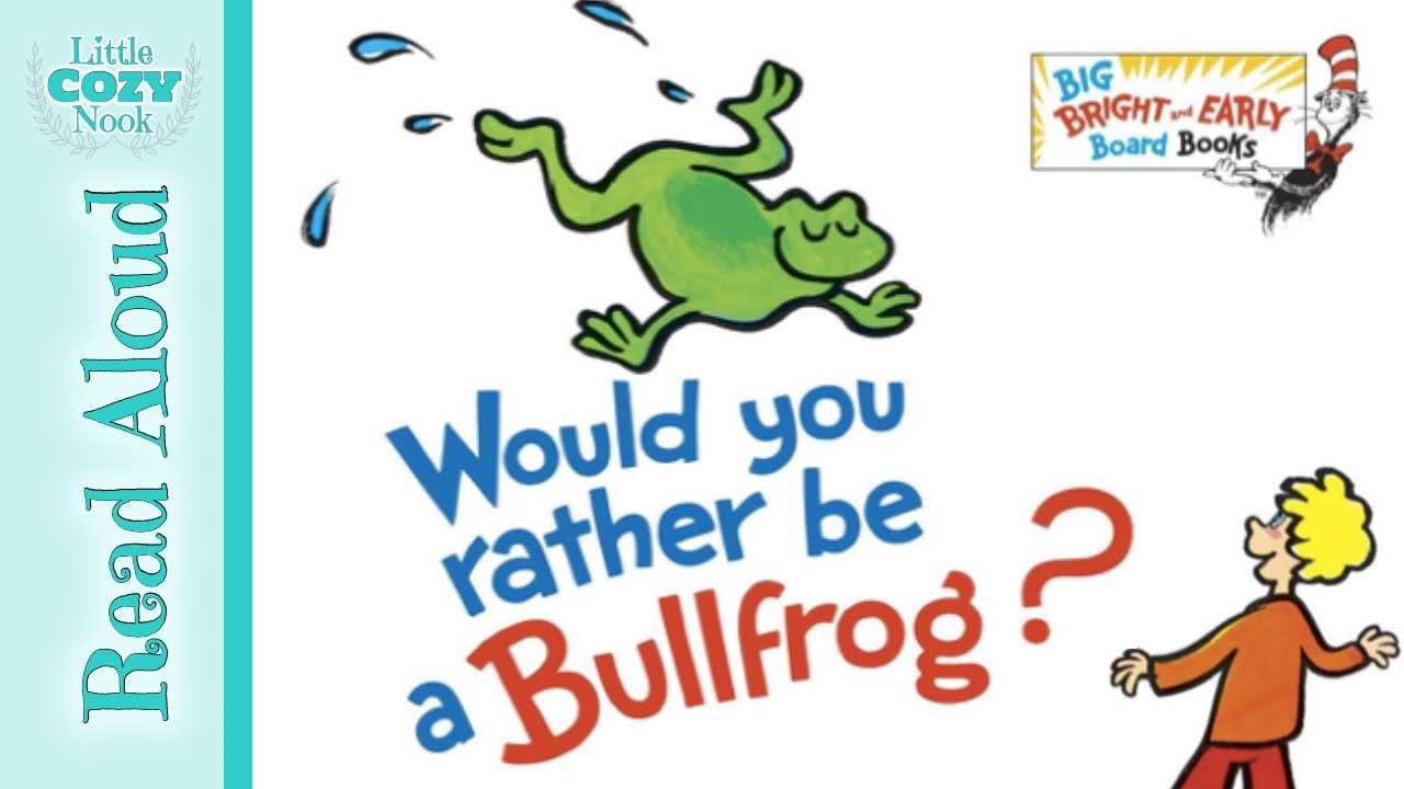 Would You Rather Be a Bullfrog by Dr. Seuss READ ALOUD