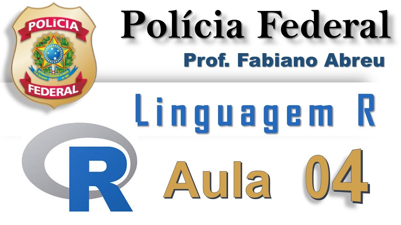 04 Linguagem R | Informática Polícia Federal | Prof. Fabiano Abreu 2018