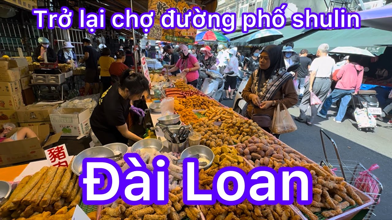 TRỞ LẠI CHỢ ĐƯỜNG PHỐ SHULIN ĐÀI LOAN - BUỔI SÁNG TRÀN NGẬP HÀNG HÓA THỰC PHẨM  NÔNG SẢN TƯƠI NGON 