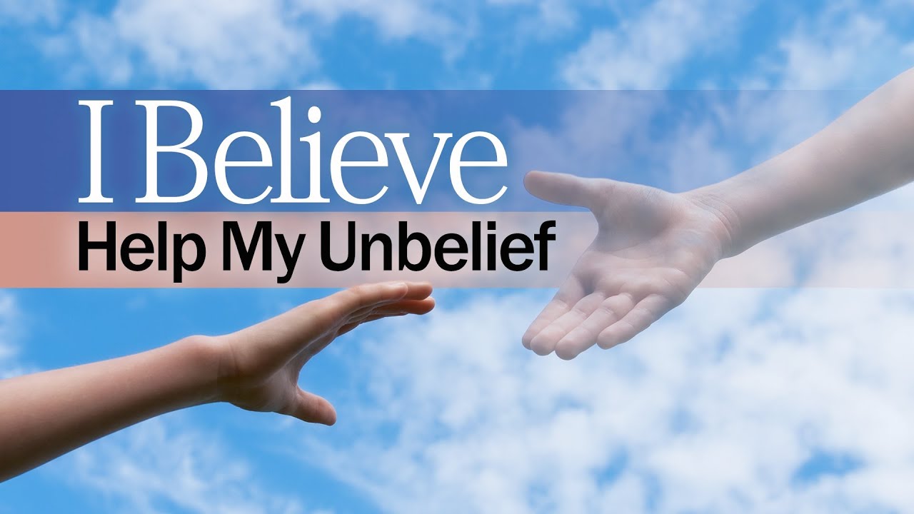 Beyond Today -- I Believe, Help My Unbelief