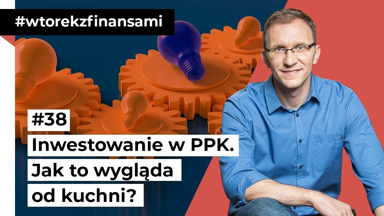 Inwestowanie w PPK. Jak to wygląda od kuchni? #wtorekzfinansami odc. 38