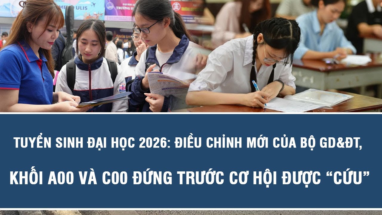 Bộ GD&ĐT có điều chỉnh quan trọng, mở cơ hội “cứu” khối A00, C00