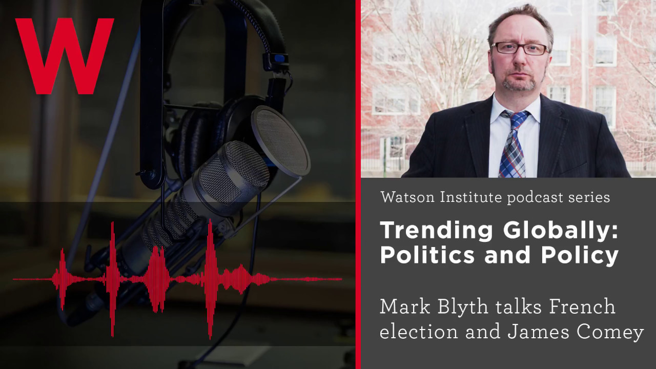 Trending Globally: Mark Blyth on the French election, Comey
