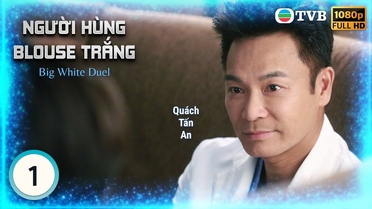 TVB lồng tiếng Người Hùng Blouse Trắng (Big White Duel) 1/25 | Quách Tấn An, Mã Quốc Minh | 2019