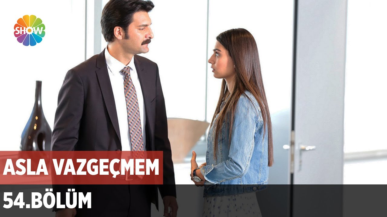 Asla Vazgeçmem 54.Bölüm ᴴᴰ