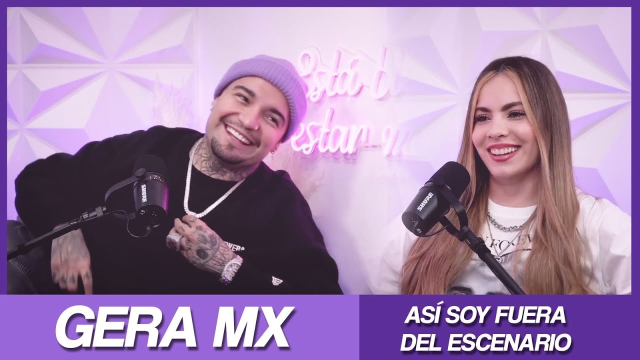 GERAMX - ¿QUIÉN SOY ABAJO DEL ESCENARIO Y FUERA DEL ESTUDIO? - ESTÁ BIEN ESTAR MAL - AMY REY