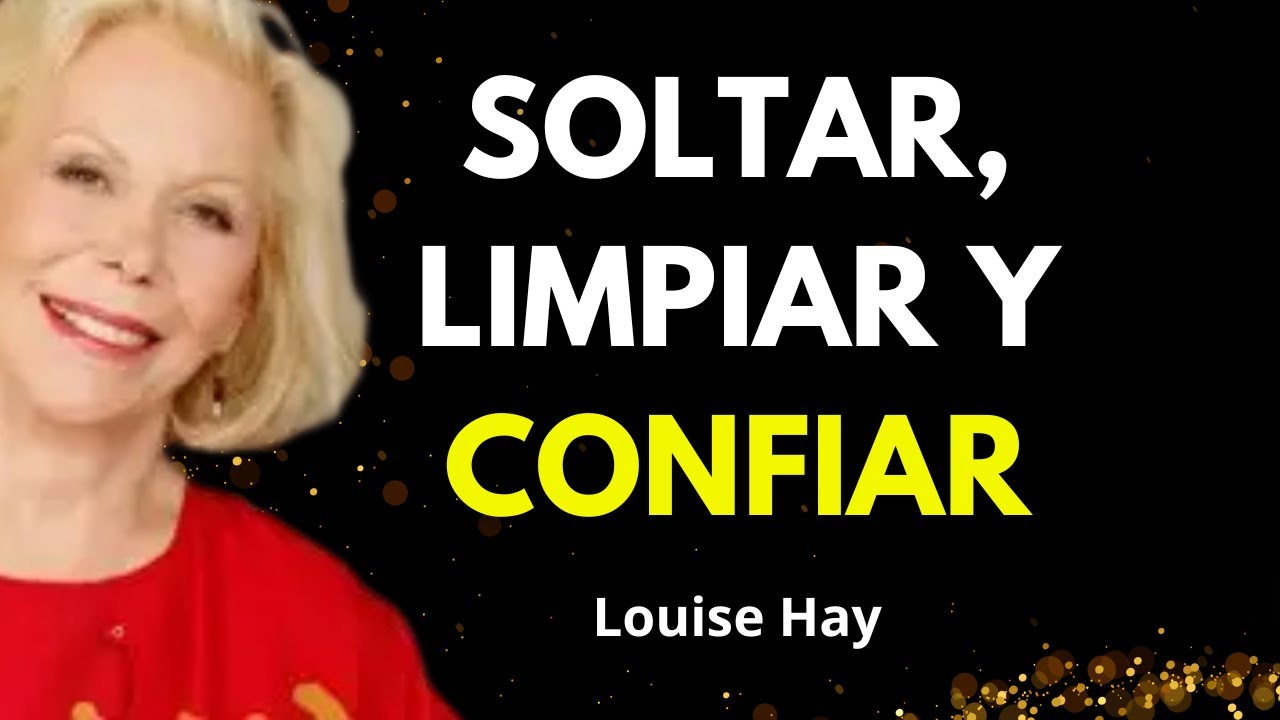 Soltar, Limpiar, Confiar | Dejar Ir y hacer ESPACIO interior Sanación con  Louise Hay