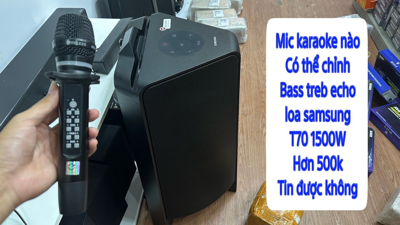 Mic nào phù hợp cho loa tháp karaoke samsung T70 1500W ?