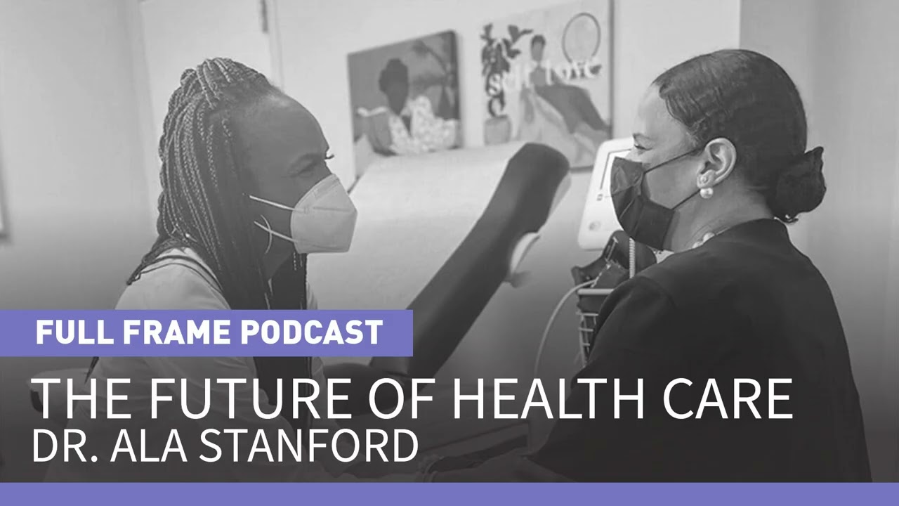 The Future of Health Care: Dr. Ala Stanford