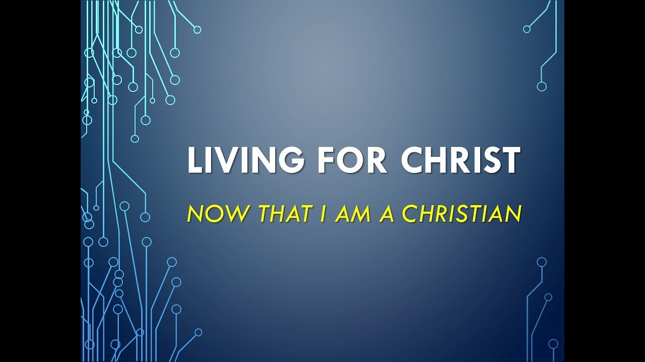 Living for Christ: What It Looks Like to be a Christian