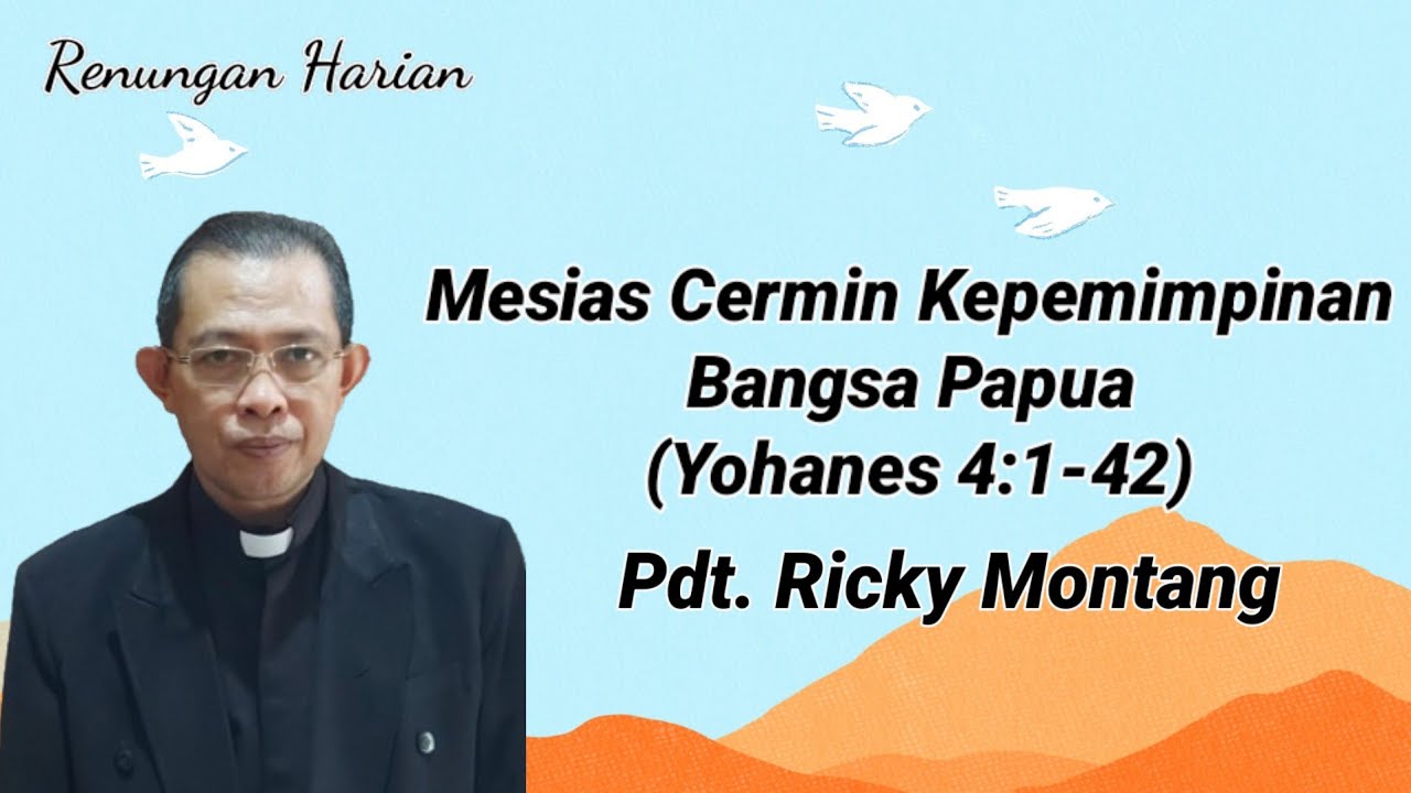 Mesias Cermin Kepemimpinan Bangsa Papua, Yohanes 4:1-42 (@ Pdt Ricky Montang)