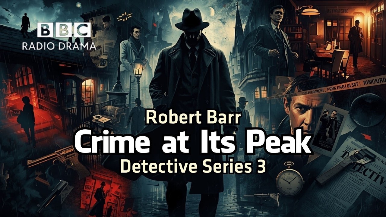 Crime at Its Peak  Detective Series 3  Robert Barr  BBC Radio 4 Crime Drama