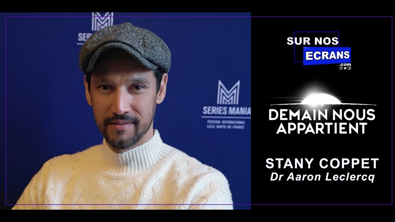 [ Interview ] Demain Nous Appartient - Stany Coppet - Dr Aaron Leclercq - TF1 - RTBF