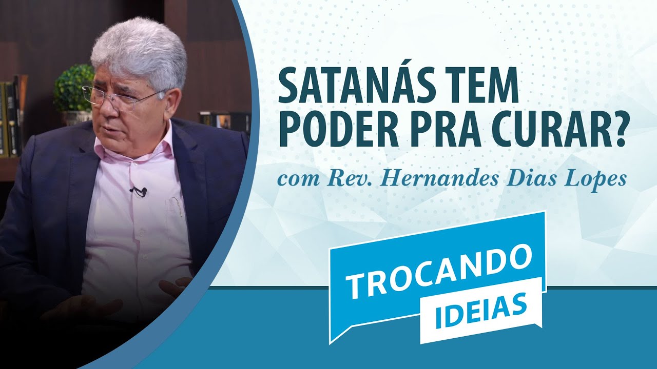 SATANÁS TEM PODER PRA CURAR? | Rev. Hernandes Dias Lopes | Trocando Ideias | IPP