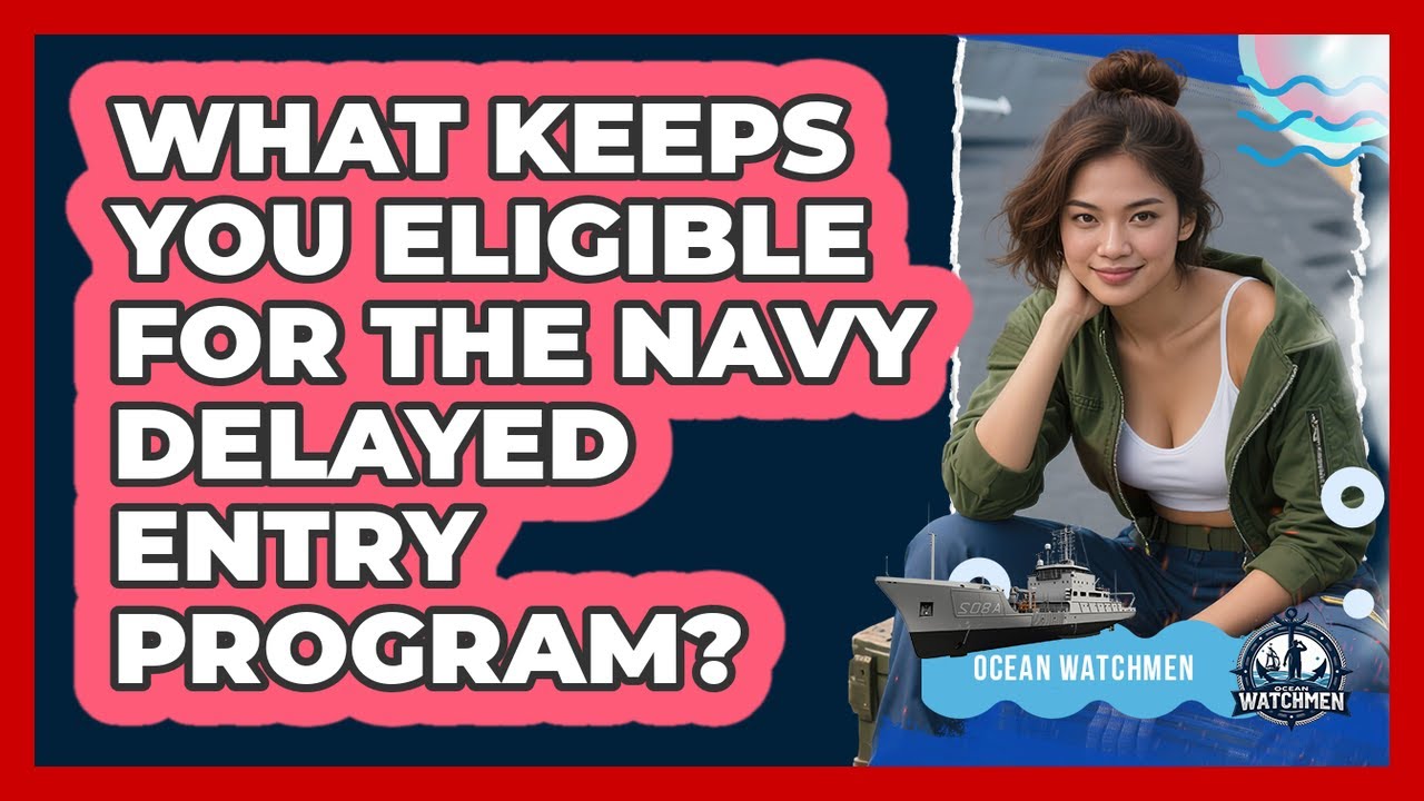 What Keeps You Eligible For The Navy Delayed Entry Program? - Ocean Watchmen
