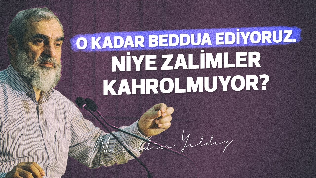O KADAR BEDDUA EDİYORUZ. NİYE ZALİMLER KAHROLMUYOR? | Nureddin Yıldız
