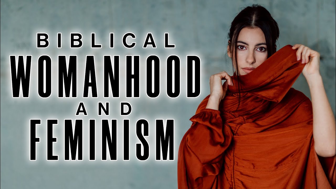 Biblical Womanhood and Feminism