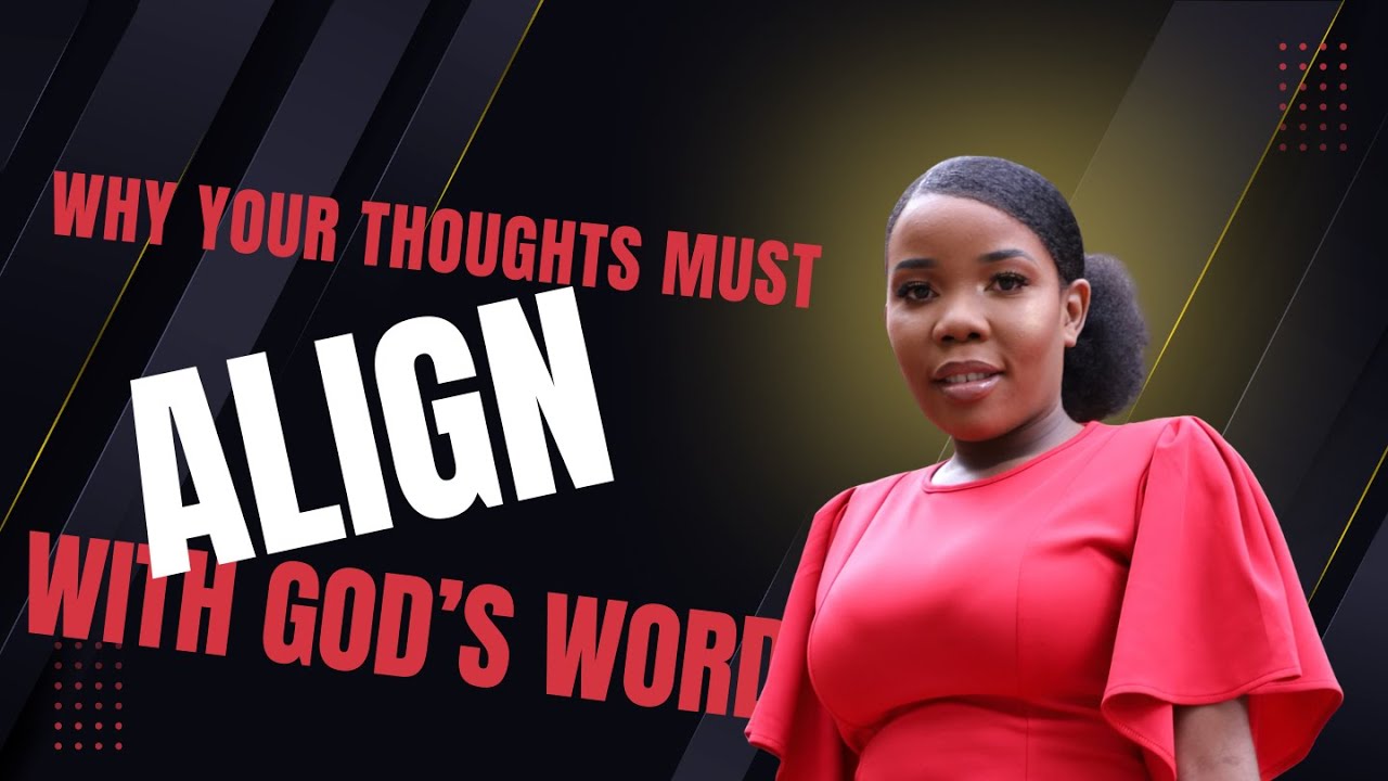 WHY YOUR THOUGHTS MUST ALIGN WITH GOD’S WORD #mindset