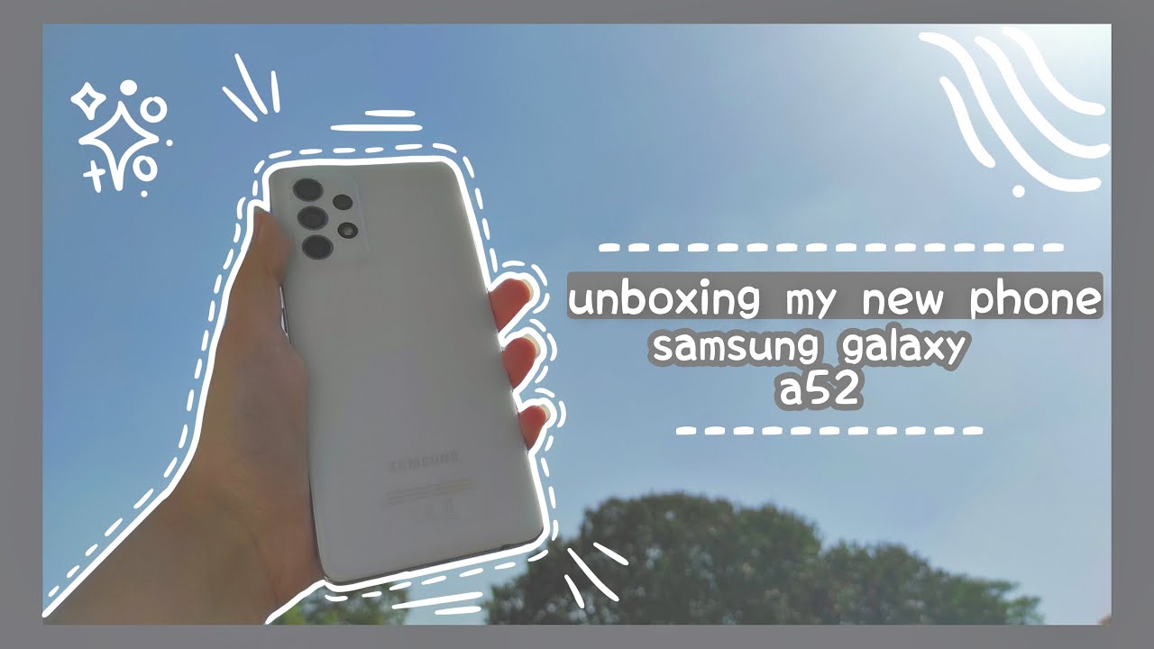Samsung galaxy a52 | unboxing my new phone | set up my new phone with me (android) | kkiirah | 🌱