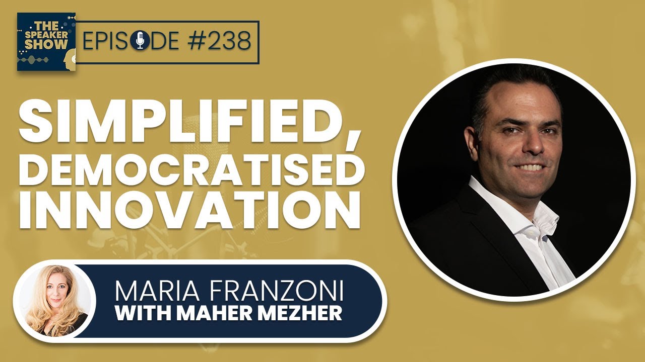 Simplified, democratised innovation with Maher Mezher | The Speaker Show Episode 238