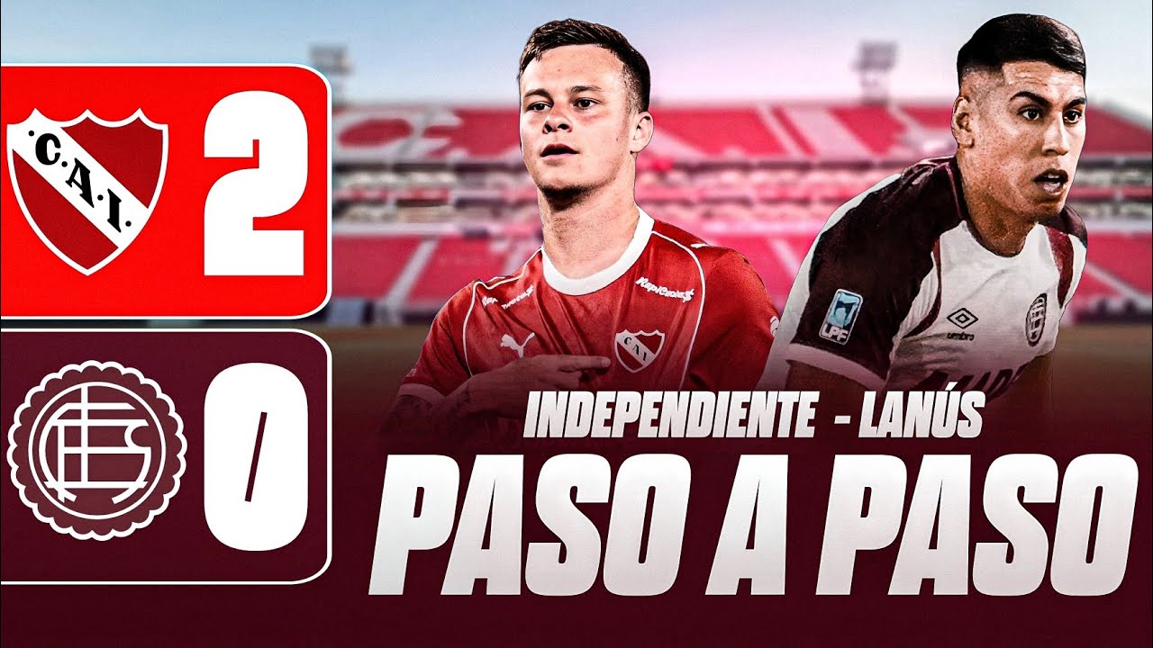 PASO A PASO | INDEPENDIENTE 2 - 0 LANÚS - TORNEO APERTURA 2026