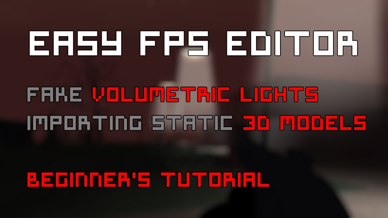 EASY FPS EDITOR - 2024 TUTORIAL - Fake Volumetric Lights & Importing static 3d Models for BEGINNERS