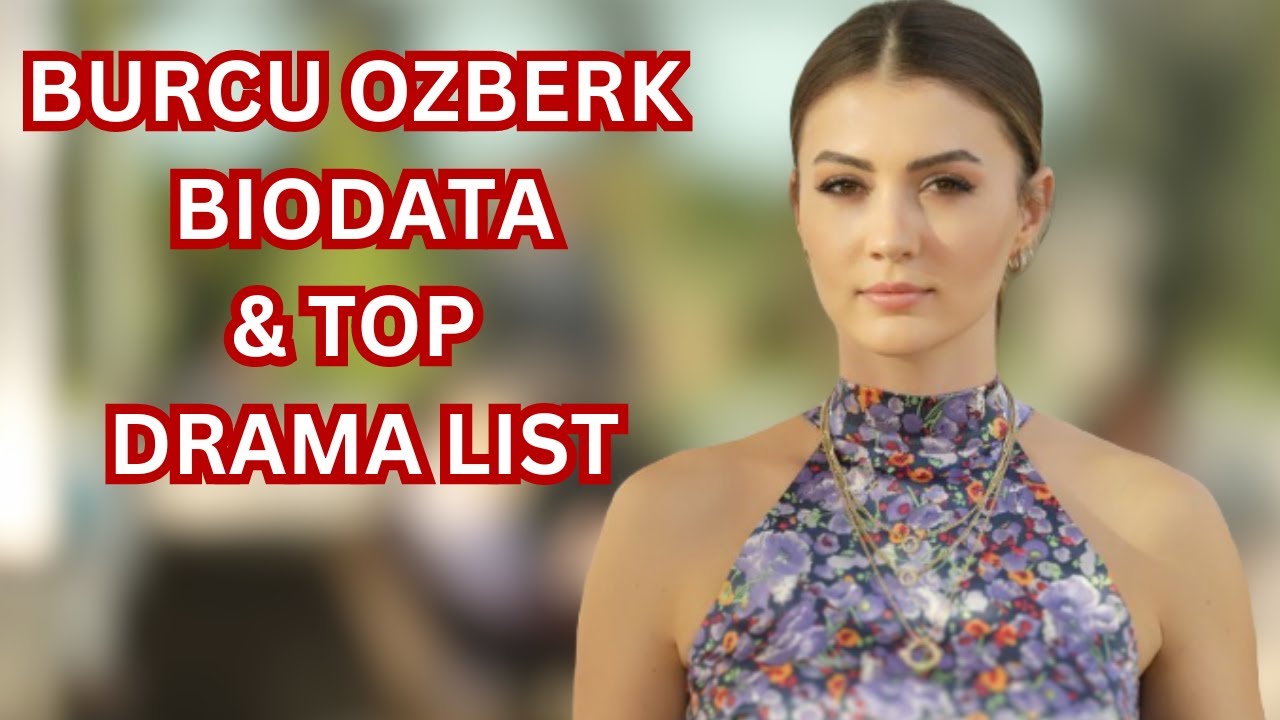 Burcu Ozberk Biography & Drama List in Hindi / Urdu - Husband, Family, New Romantic Dramas