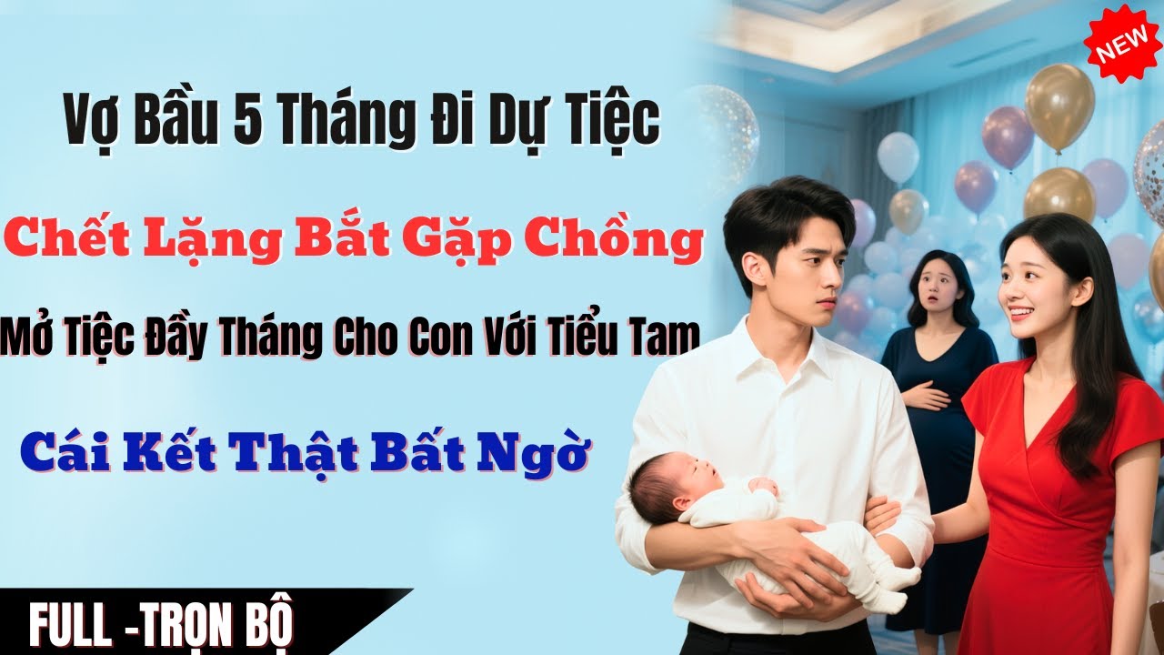 Vợ Bầu 5 Tháng Đi Dự Tiệc – Chết Lặng Bắt Gặp Chồng Mở Tiệc Đầy Tháng Cho Con Với Tiểu Tam