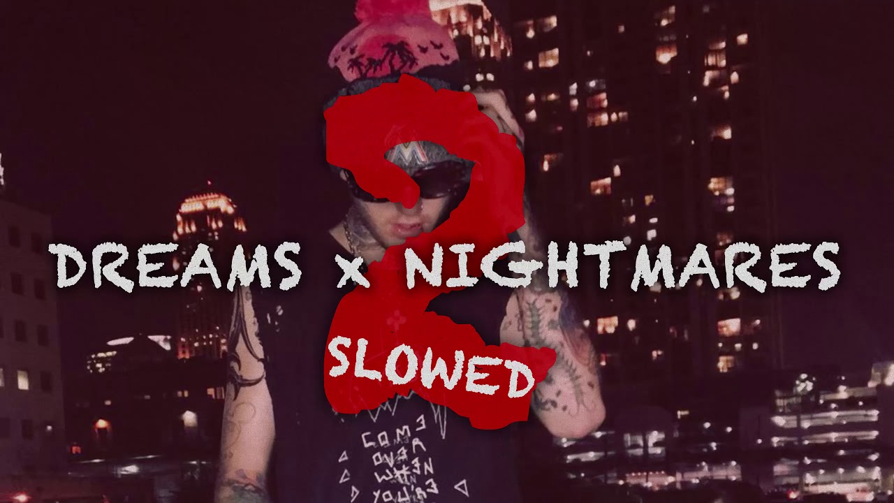 DREAMS x NIGHTMARES part 2 (Slowed Down)