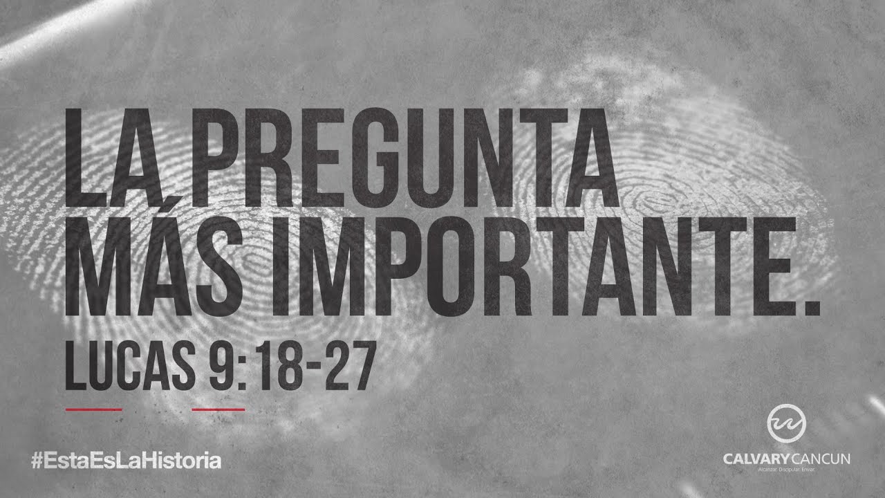 Lucas 9:18-27 — «La pregunta más importante.»