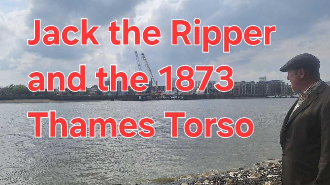 (67) The 1873 Thames Torso Murder - was Jack the Ripper responsible?