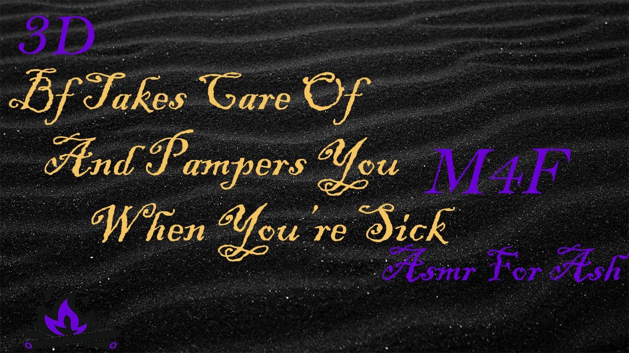 (M4F) Bf Takes Care Of And Pampers You When You're Sick [Asmr For Ash, Roleplay Asmr, 3D]