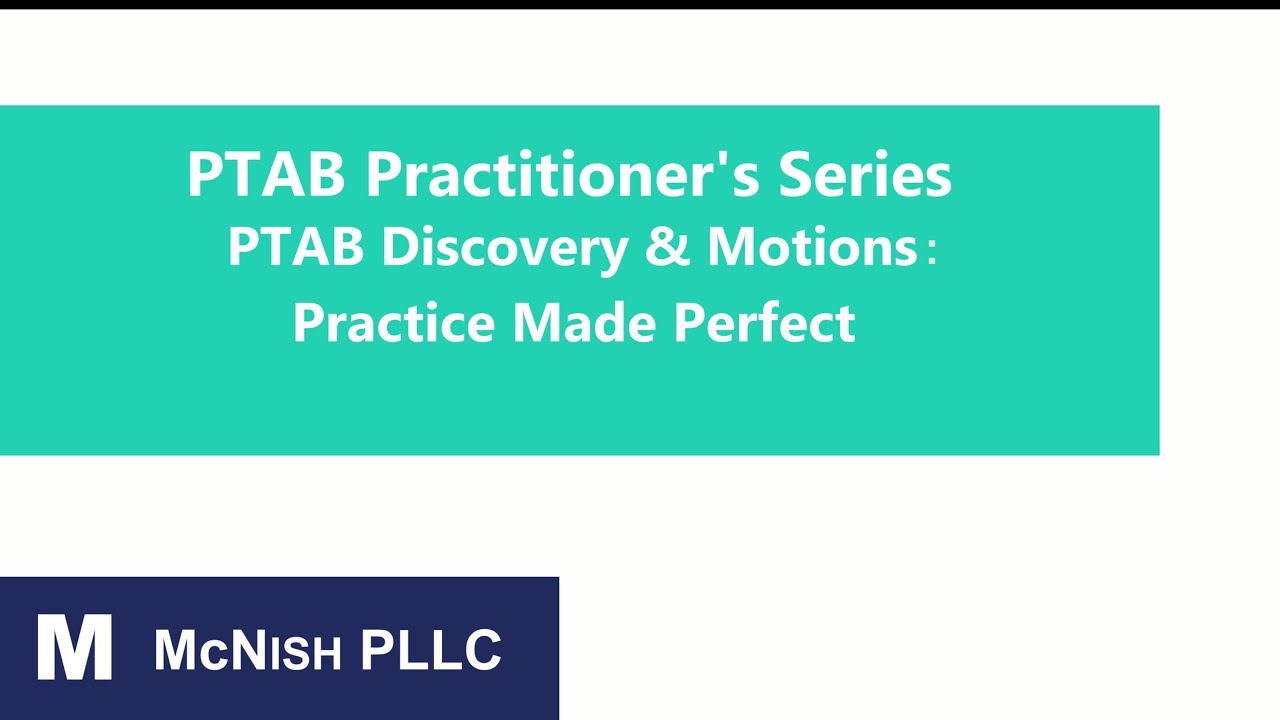PTAB Practitioner's Series:  Discovery & Motions - Practice Made Perfect