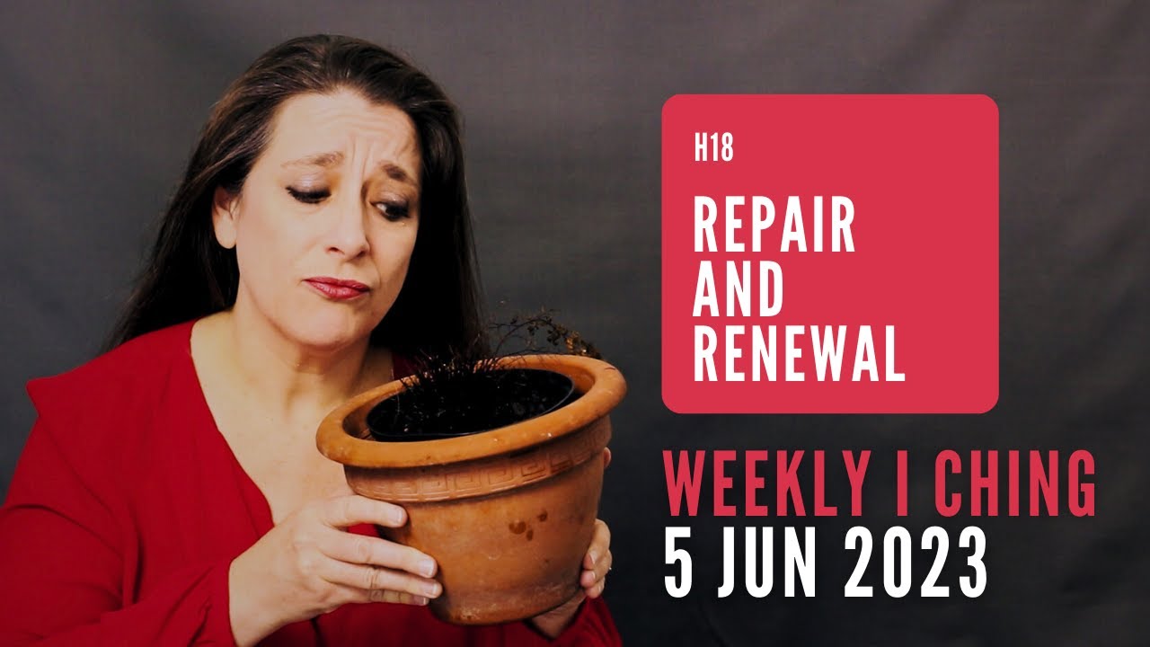 Repair and Renewal // Weekly I Ching 5-11 Jun 2023 // Hexagram 18