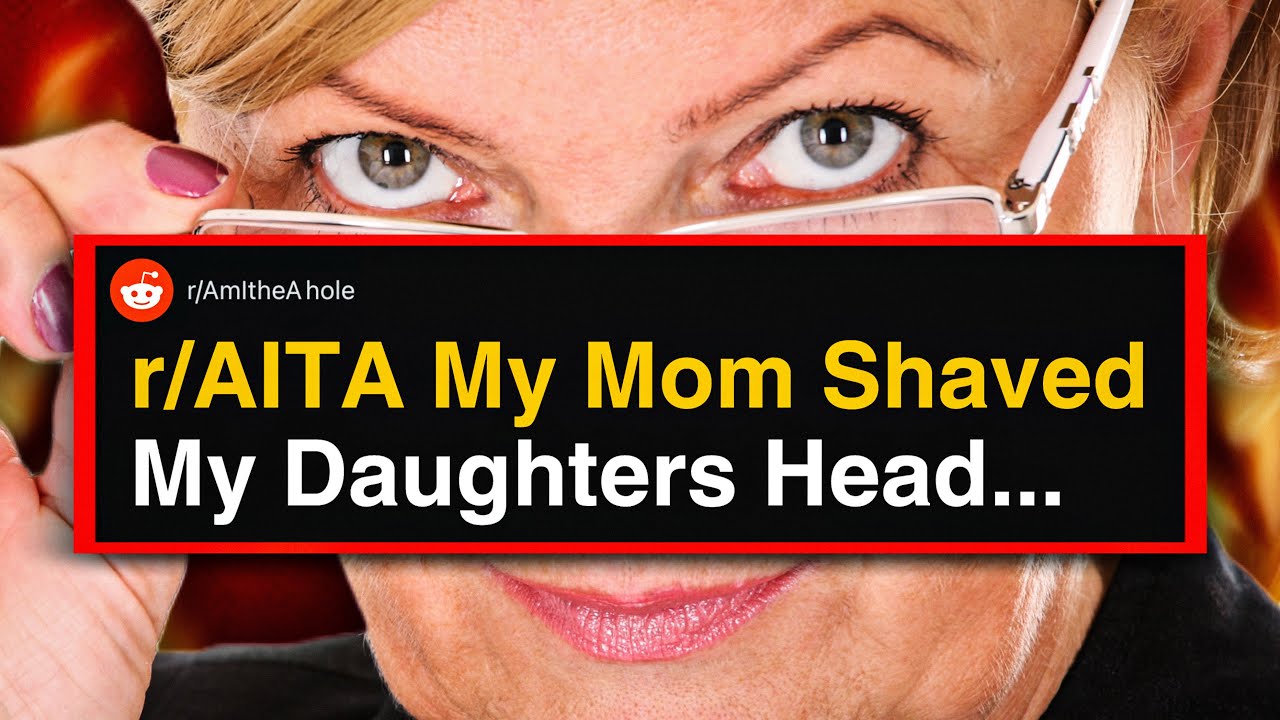 r/AITA My Mom Shaved My Daughters Head...