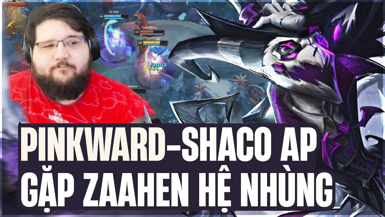 PINKWARD V&Agrave; CON SHACO AP TRIỂN KHAI TRICK LỎ CỰC HAY KHI GẶP NGƯỜI CHƠI ZAAHEN HỆ Đ&Aacute;NH H&Egrave;N