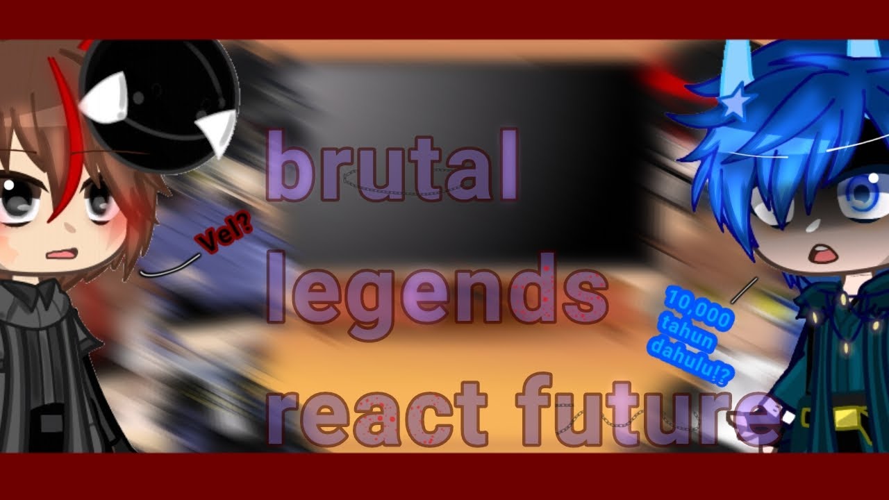 brutal legends [BL] react to future [gacha club] brutal legends •part 2•