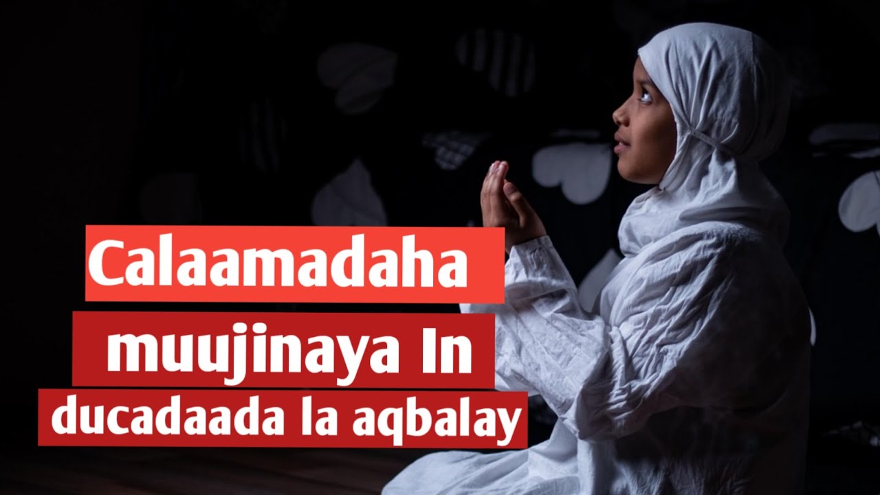 Calaamadaha  muujinaya In ducadaada la aqbalay||Nagaansho