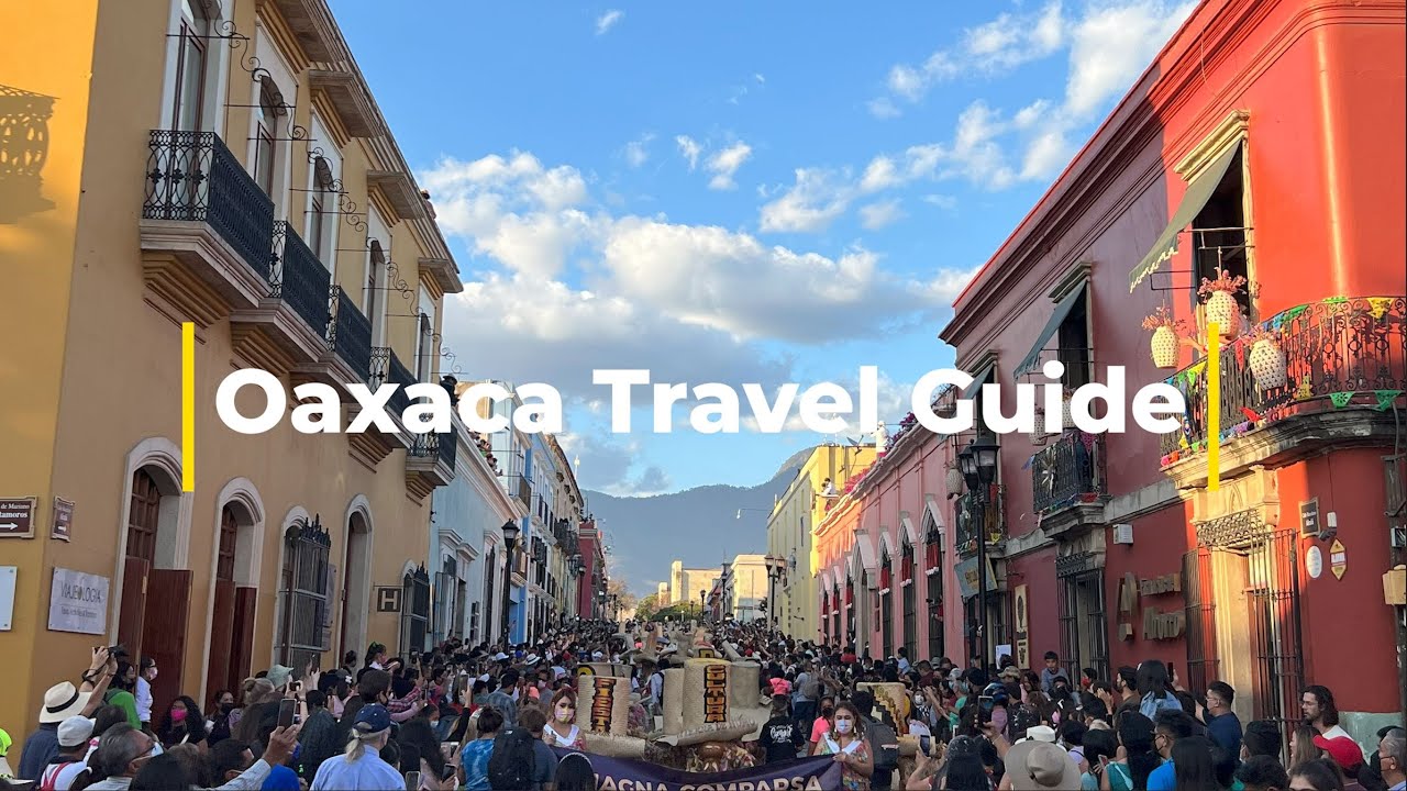 Oaxaca Travel Guide &ndash; All You Need to Know for a Great One Week Itinerary