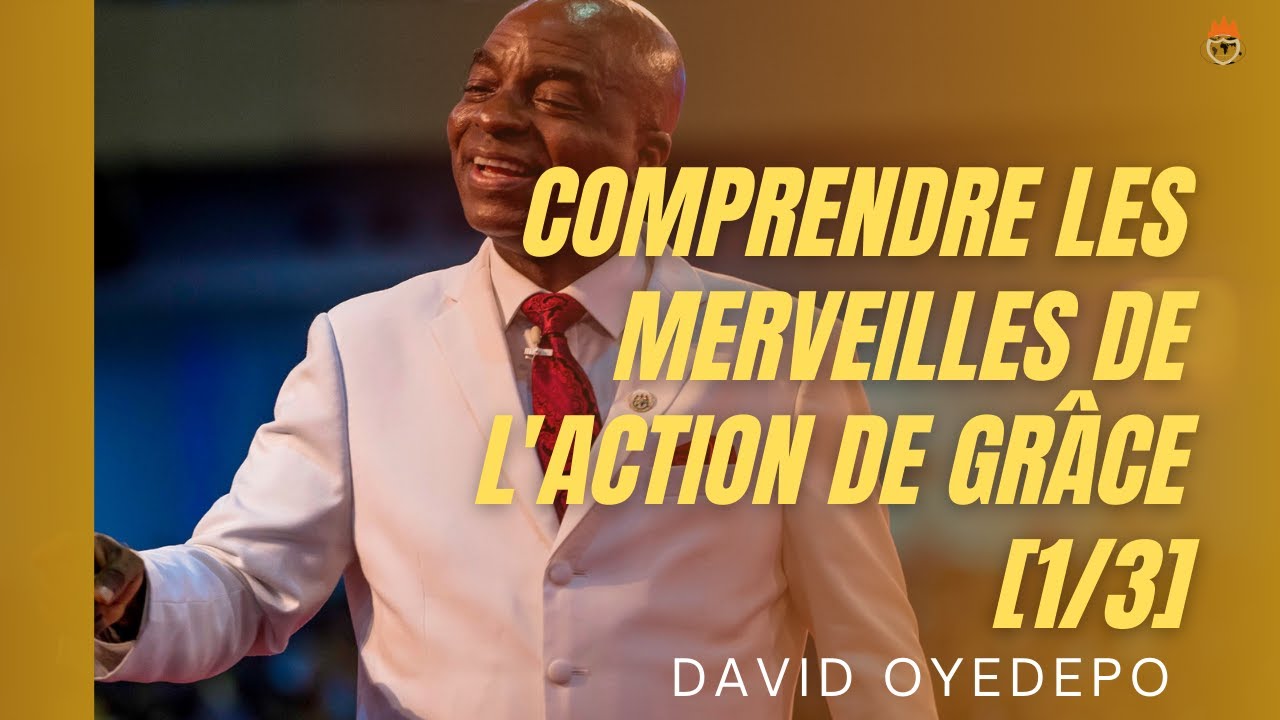 Comprendre les Merveilles de l'Action de Grâce [Partie 1] 16.05.2021 | David Oyedepo