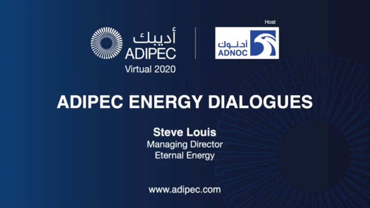 ADIPEC Energy Dialogues with Steve Louis, Managing Director, Eternal Energy