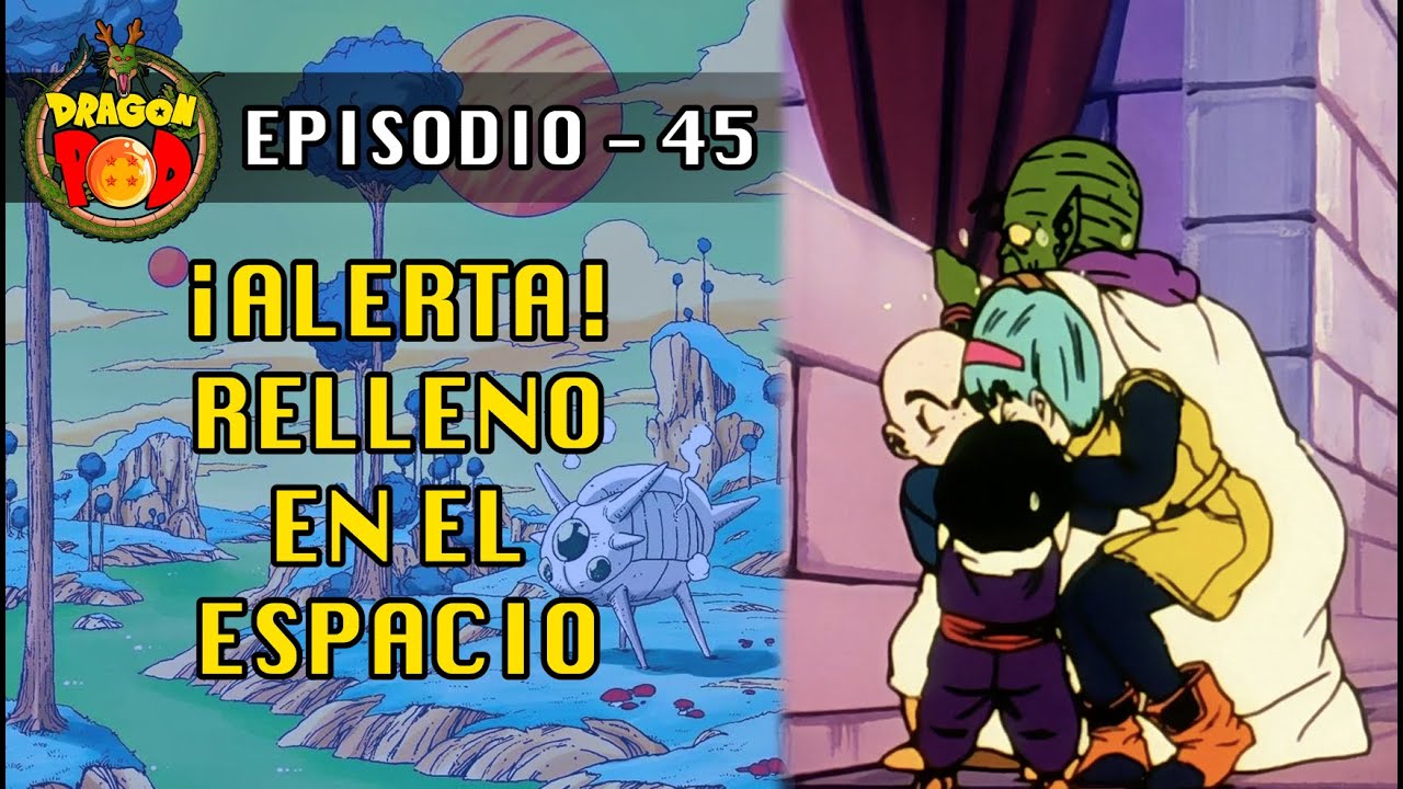 DRAGON POD #45 - &iexcl;Alerta! Relleno en el espacio| EL PODCAST DE DRAGON BALL