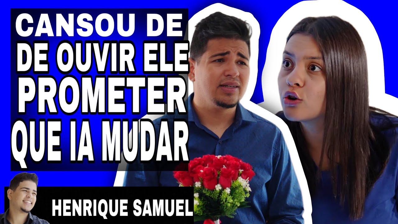 Ela cansou de ouvir ele prometer que ia mudar l Henrique Samuel
