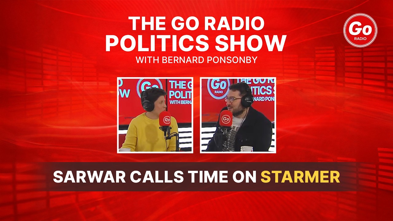 The Go Radio Politics Show With Bernard Ponsonby| Sarwar Calls Time On Starmer| Housing Crisis...