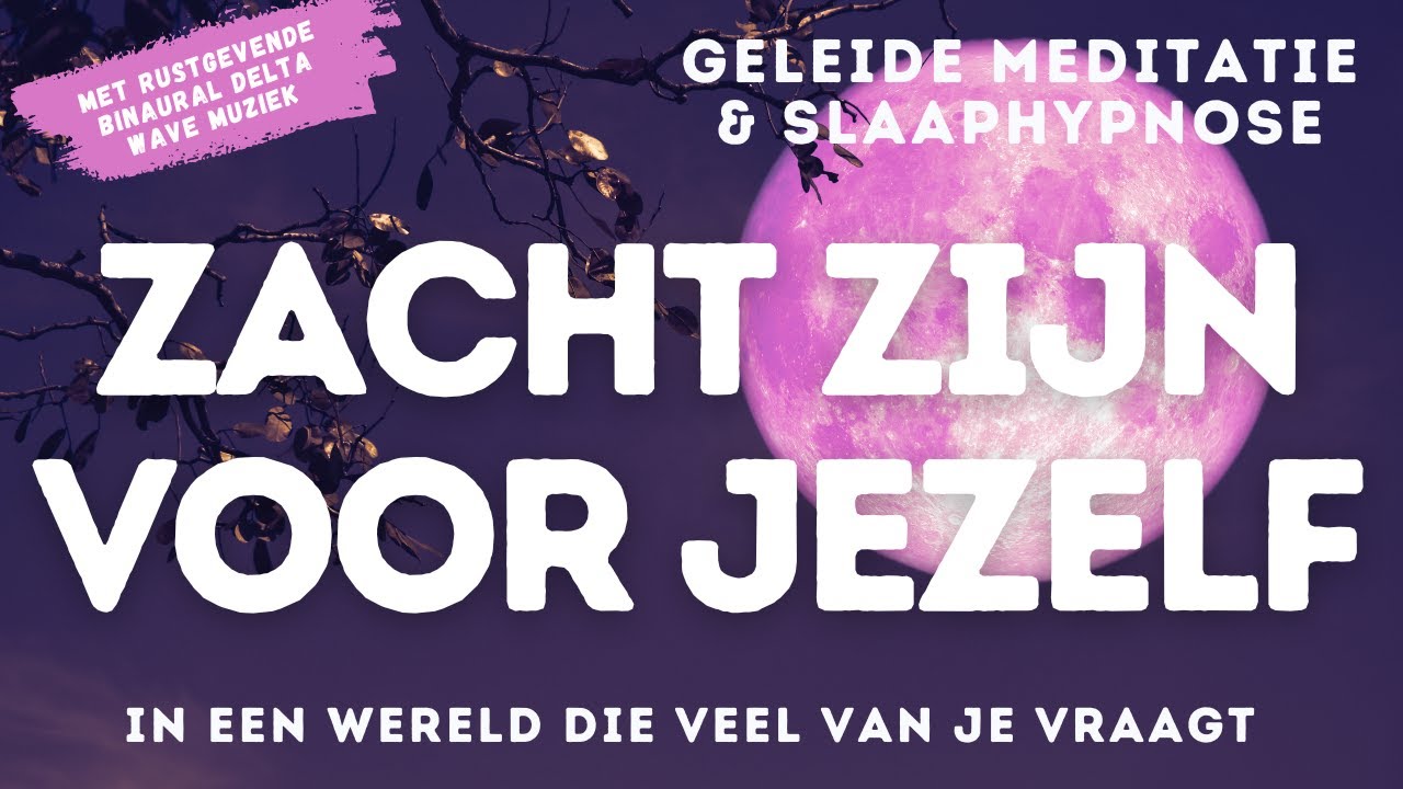 Slaapmeditatie &  Hypnose | Zacht Zijn Voor Jezelf in 'n Wereld die Veel van Je Vraagt | Diep Slapen