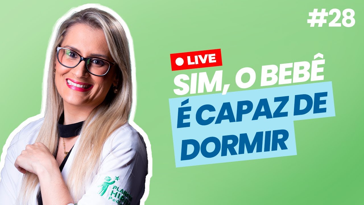 LIVE # 28 - SIM, O BEBÊ É CAPAZ DE DORMIR